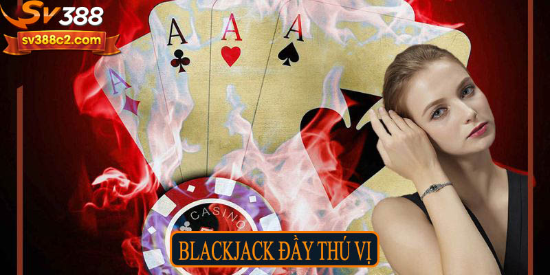 Blackjack đầy thú vị