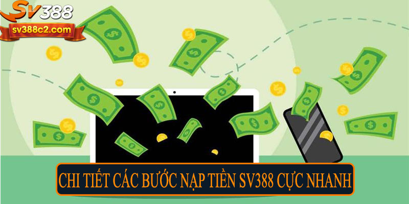 Chi tiết các bước nạp tiền SV388 cực nhanh