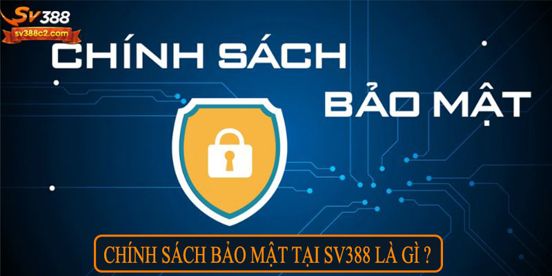 Chính sách bảo mật tại Sv388 là gì?