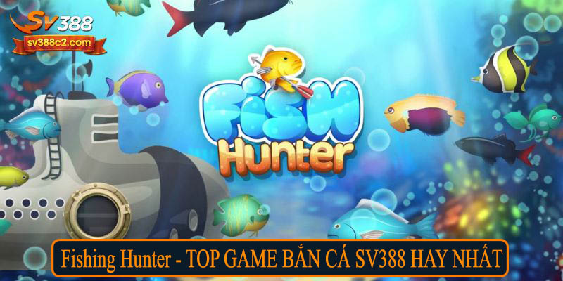 Fishing Hunter - Top game bắn cá SV388 hay nhất 