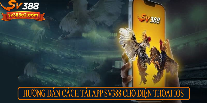 Hướng dẫn cách tải app SV388 cho điện thoại IOS