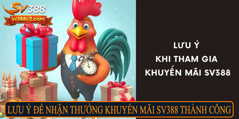 Lưu ý để nhận thưởng khuyến mãi Sv388 thành công