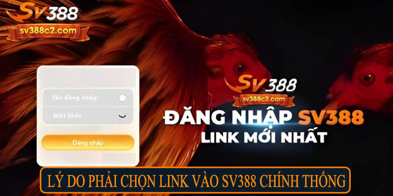 Lý do phải chọn link vào Sv388 chính thống
