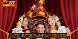 Một số lưu ý khi tham gia sảnh chơi casino