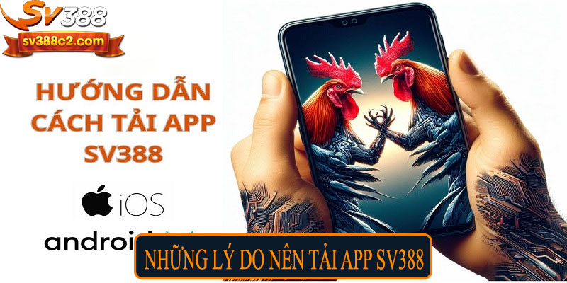 Những lý do nên tải app SV388
