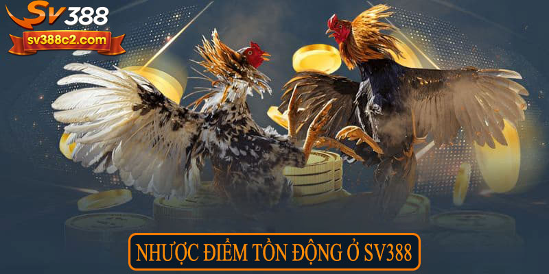 Nhược điểm tồn động ở Sv388