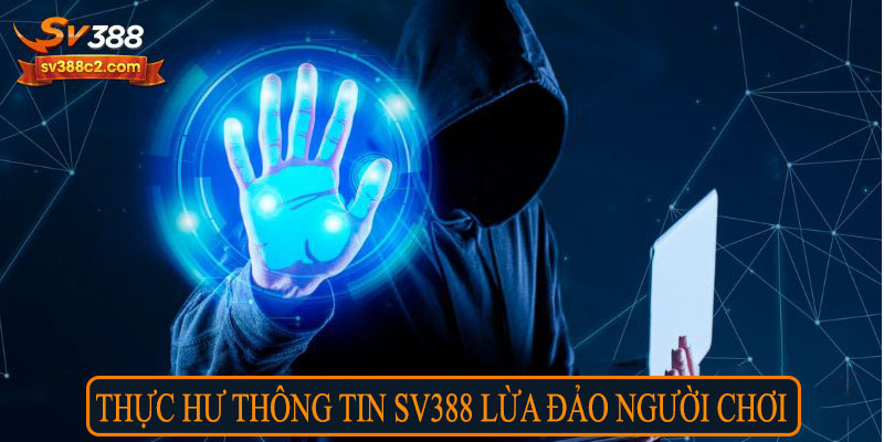 Thực hư thông tin SV388 lừa đảo người chơi