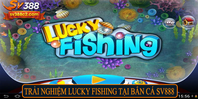 Trải nghiệm Lucky Fishing tại bắn cá SV388