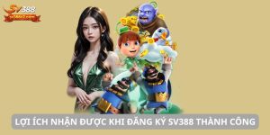 Lợi ích nhận được khi đăng ký SV388 thành công