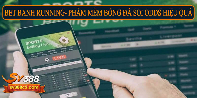 Bet Banh Running - Phần mềm bóng đá soi Odds hiệu quả