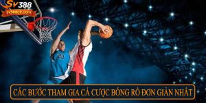 Các bước tham gia cá cược bóng rổ đơn giản nhất