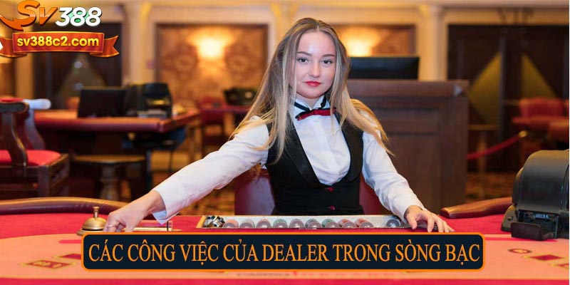 Các công việc của Dealer trong sòng bạc
