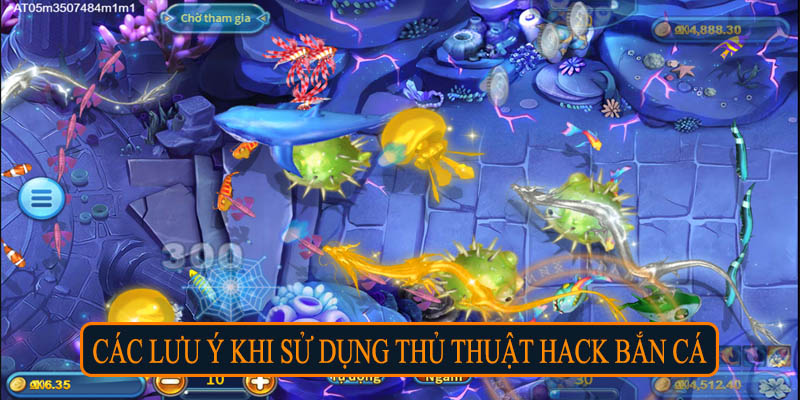 Các lưu ý khi sử dụng thủ thuật hack bắn cá