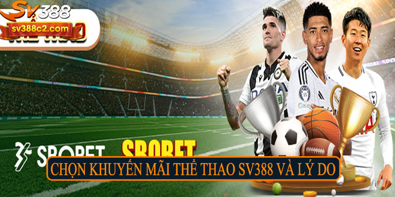 Chọn khuyến mãi thể thao Sv388 và lý do