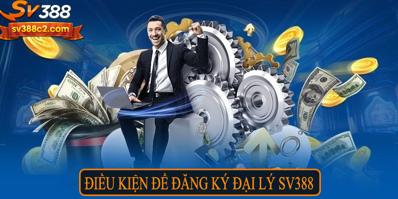 Điều kiện để đăng ký đại lý SV388