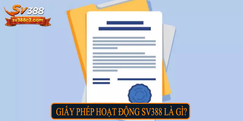 Giấy phép hoạt động SV388 là gì?  