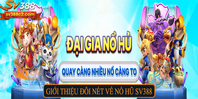 Giới thiệu đôi nét về nổ hũ SV388