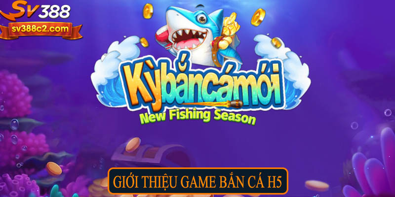 Giới thiệu game bắn cá H5