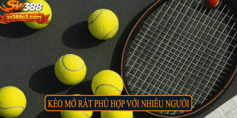 Kèo mở rất phù hợp với nhiều người 