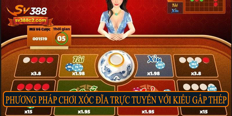 Phương pháp chơi xóc đĩa trực tuyến với kiểu gấp thếp