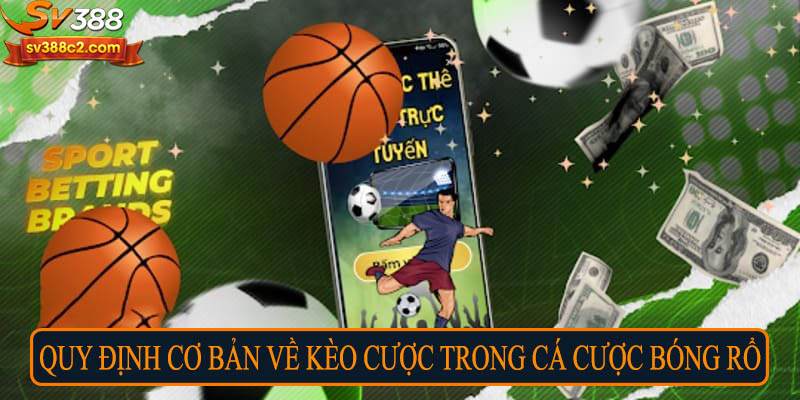 Quy định cơ bản về kèo cược trong cá cược bóng rổ