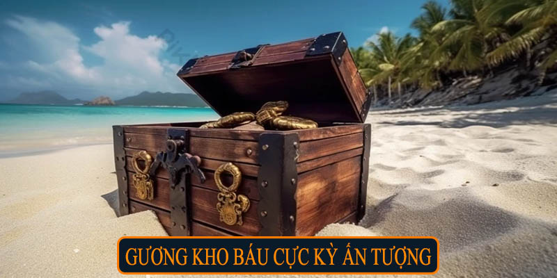 Rương kho báu cực kỳ ấn tượng