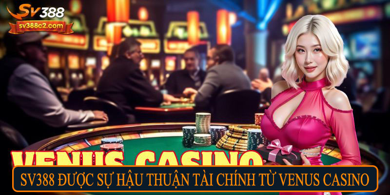 SV388 được sự hậu thuẫn tài chính từ Venus Casino