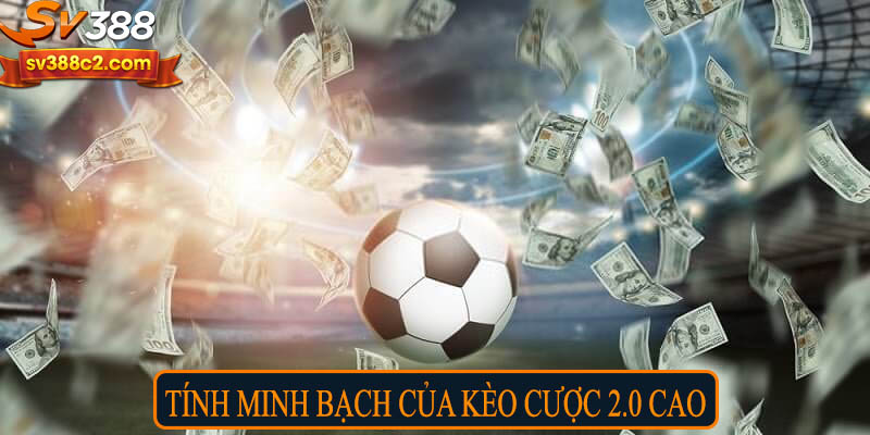 Tính minh bạch của kèo cược 2.0 cao