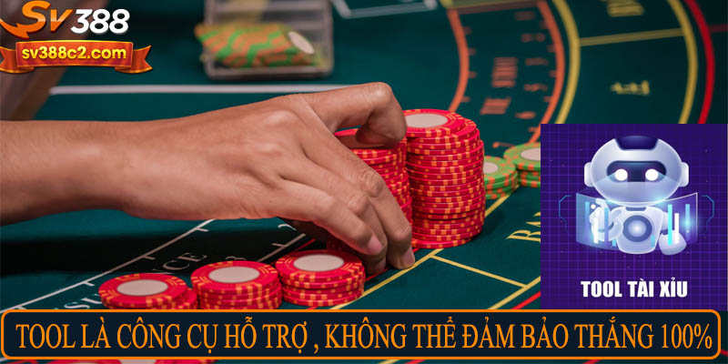 Tool là công cụ hỗ trợ, không thể đảm bảo thắng 100%