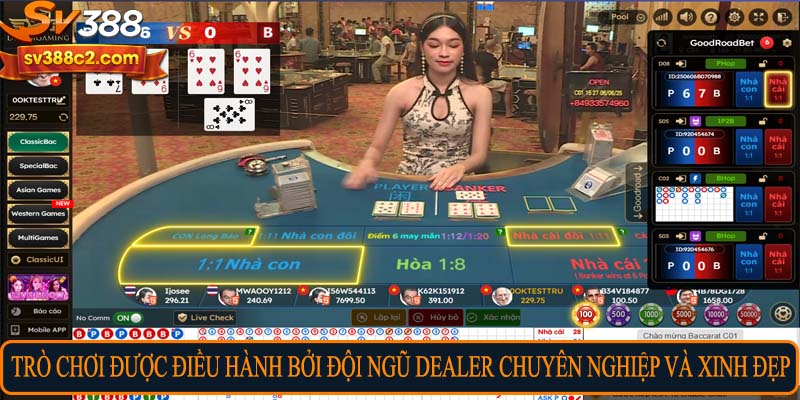 Trò chơi được điều hành bởi đội ngũ dealer chuyên nghiệp và xinh đẹp