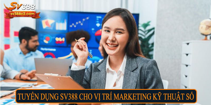 Tuyển dụng SV388 cho vị trí marketing kỹ thuật số