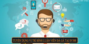 Tuyển dụng vị trí bình luận viên đá gà tại SV388